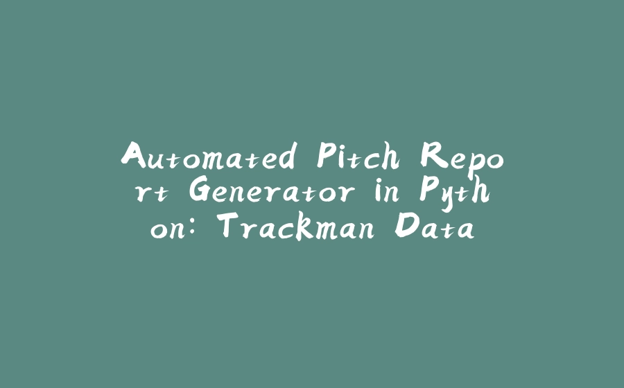 Automated Pitch Report Generator in Python: Trackman Data - 拾光赋-拾光赋