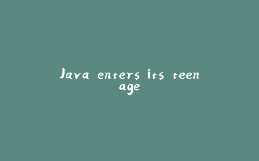 Java enters its teenage - 拾光赋-拾光赋