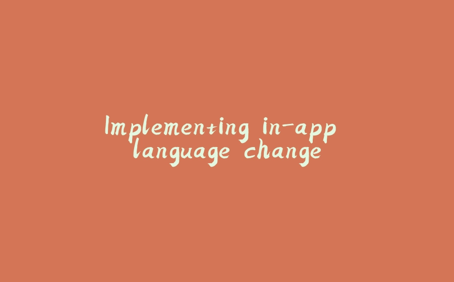 Implementing in-app language change - 拾光赋-拾光赋