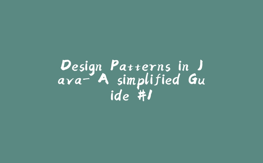 Design Patterns in Java- A simplified Guide #1 - 拾光赋-拾光赋