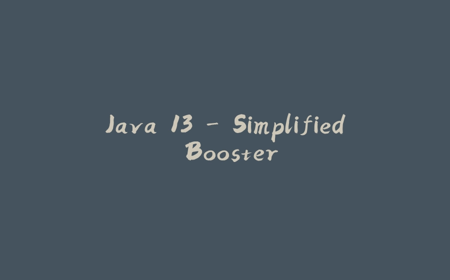 Java 13 - Simplified Booster - 拾光赋-拾光赋