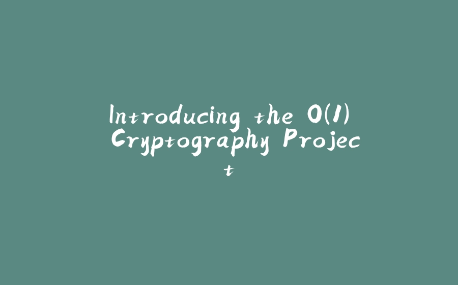 Introducing the O(1) Cryptography Project - 拾光赋-拾光赋