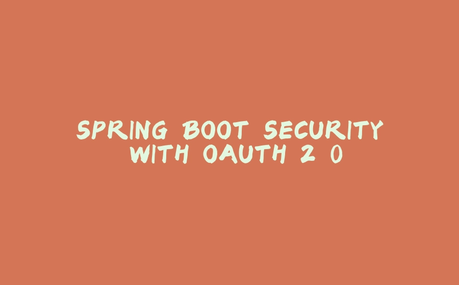 SPRING BOOT SECURITY WITH OAUTH 2.0 - 拾光赋-拾光赋