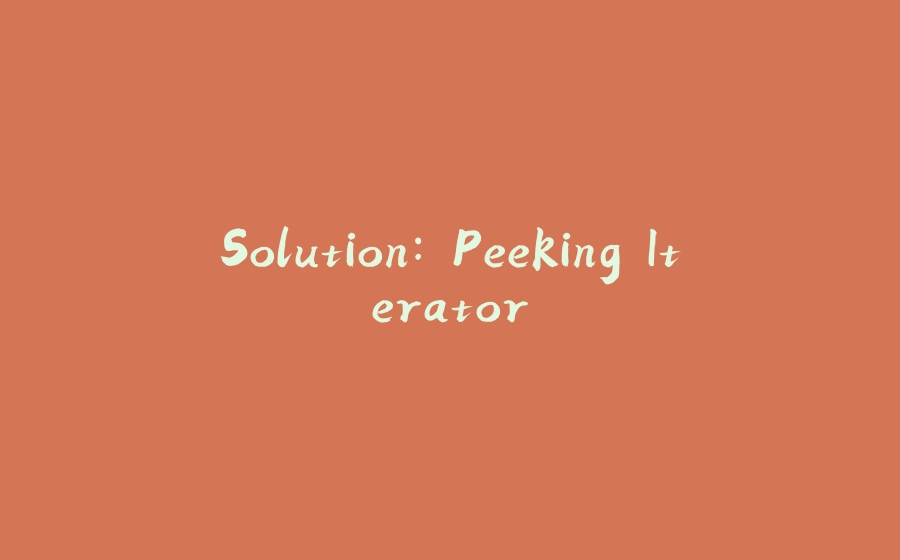 Solution: Peeking Iterator - 拾光赋-拾光赋