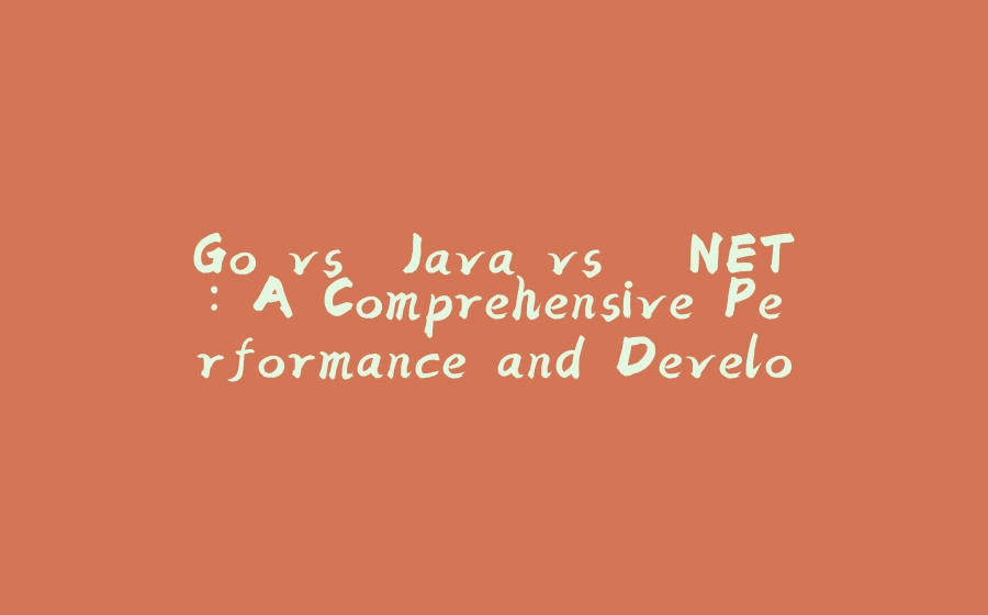 Go vs. Java vs. .NET: A Comprehensive Performance and Development Time ...