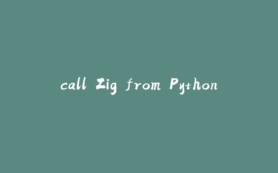 call Zig from Python - 拾光赋-拾光赋