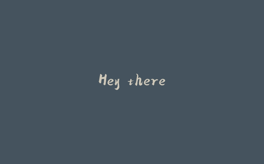 Hey there - 拾光赋-拾光赋