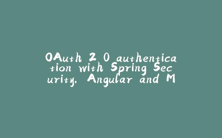 OAuth 2.0 authentication with Spring Security, Angular and MySql - 拾光赋-拾光赋