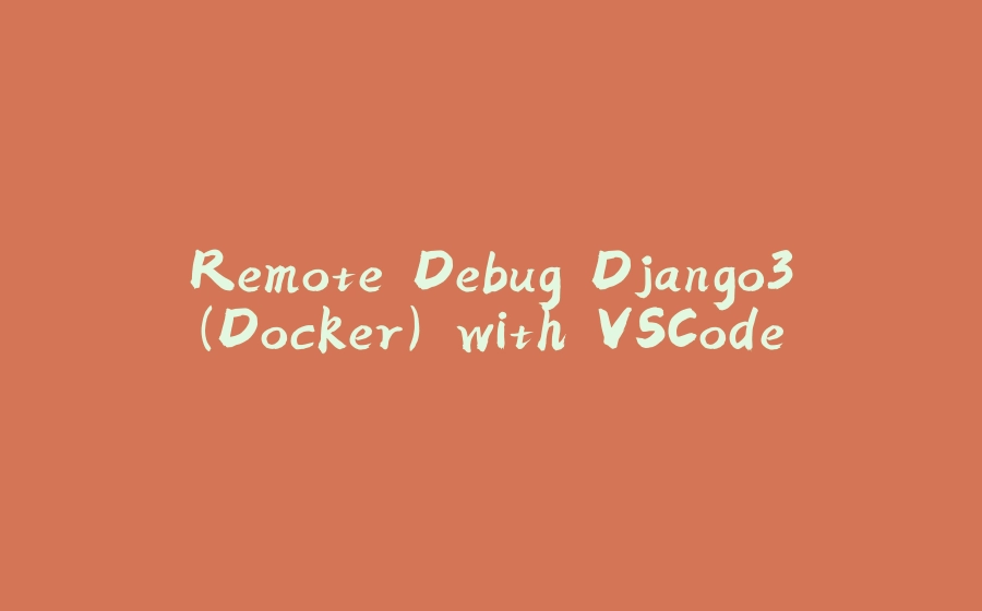 Remote Debug Django3(Docker) with VSCode - 拾光赋-拾光赋