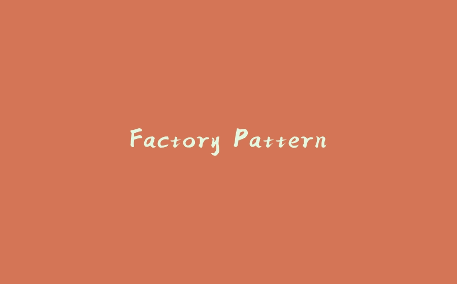 Factory Pattern - 拾光赋-拾光赋