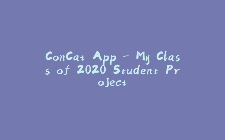 ConCat App - My Class of 2020 Student Project - 拾光赋-拾光赋