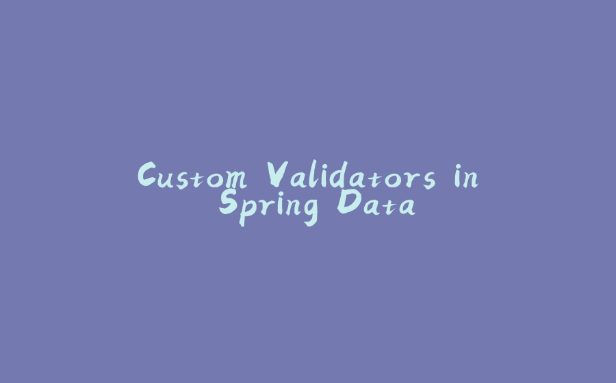 Custom Validators in Spring Data - 拾光赋-拾光赋