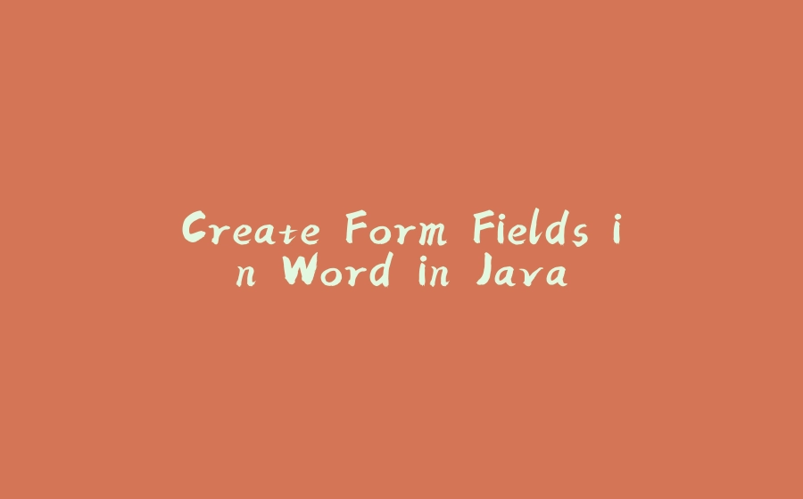 Create Form Fields in Word in Java - 拾光赋-拾光赋