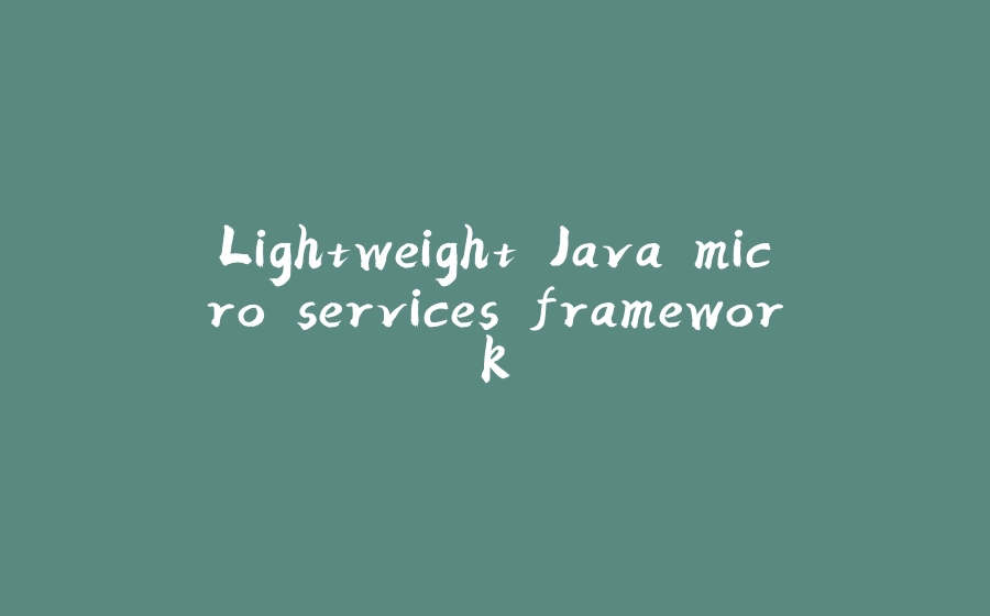 Lightweight Java micro services framework - 拾光赋-拾光赋