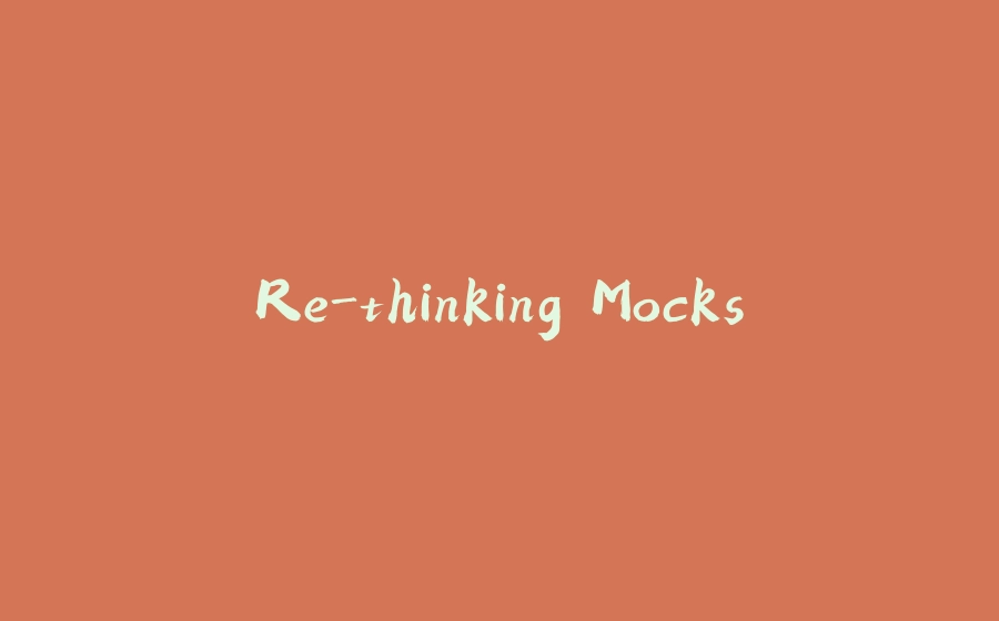 Re-thinking Mocks - 拾光赋-拾光赋