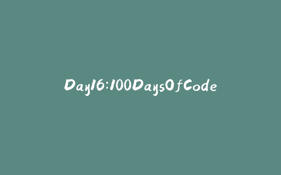 Day16:100DaysOfCode - 拾光赋-拾光赋