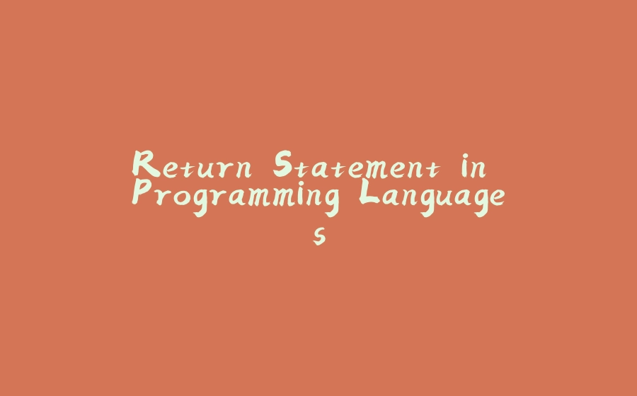 Return Statement in Programming Languages - 拾光赋-拾光赋