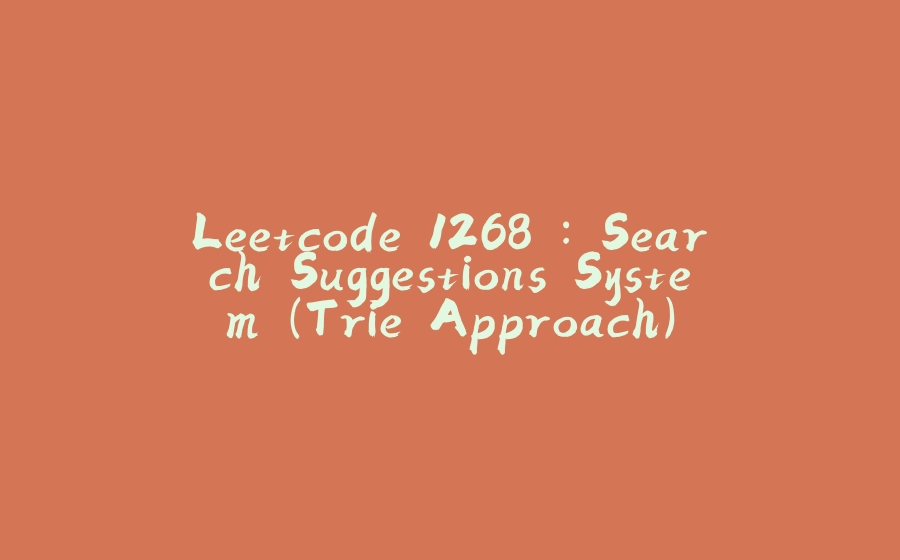 Leetcode 1268 : Search Suggestions System (Trie Approach) - 拾光赋-拾光赋