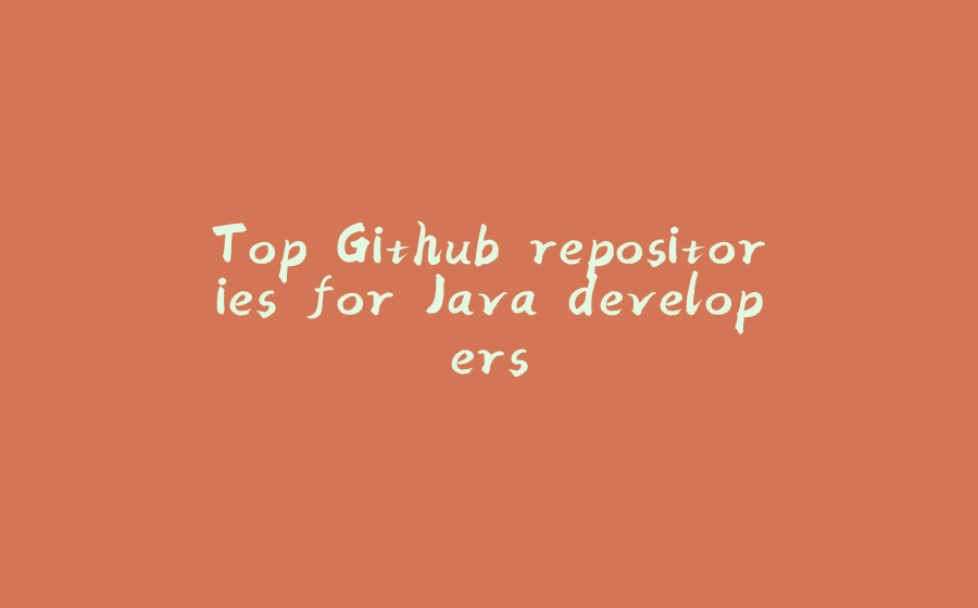 Top Github repositories for Java developers - 拾光赋-拾光赋