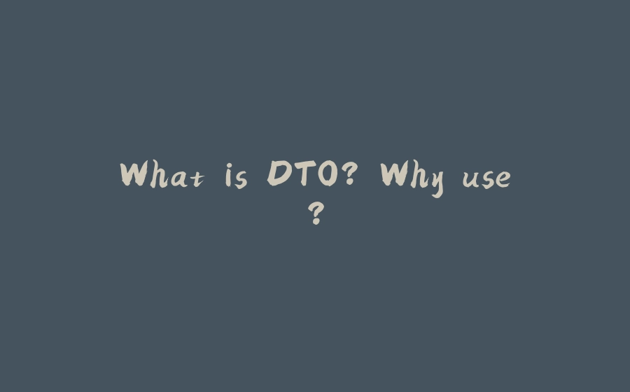 What is DTO? Why use? - 拾光赋-拾光赋