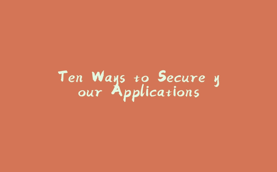 Ten Ways to Secure your Applications - 拾光赋-拾光赋