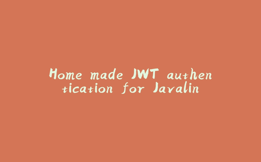 Home made JWT authentication for Javalin - 拾光赋-拾光赋