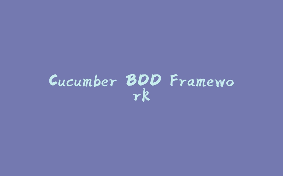 Cucumber BDD Framework - 拾光赋-拾光赋