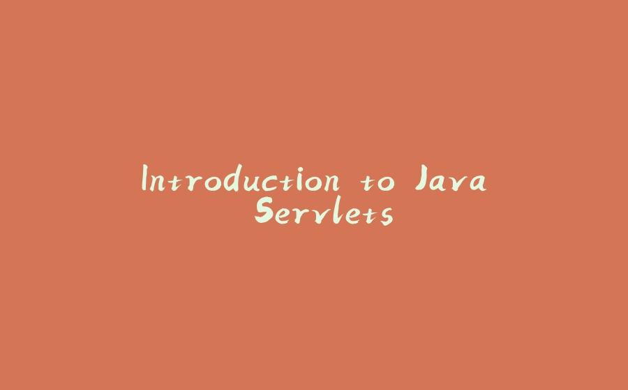 Introduction to Java Servlets - 拾光赋-拾光赋