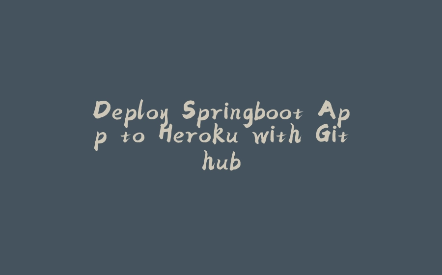 Deploy Springboot App to Heroku with Github - 拾光赋-拾光赋