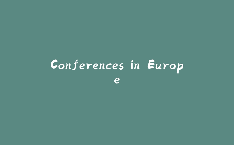 Conferences in Europe - 拾光赋-拾光赋