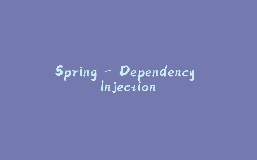 Spring - Dependency Injection - 拾光赋-拾光赋