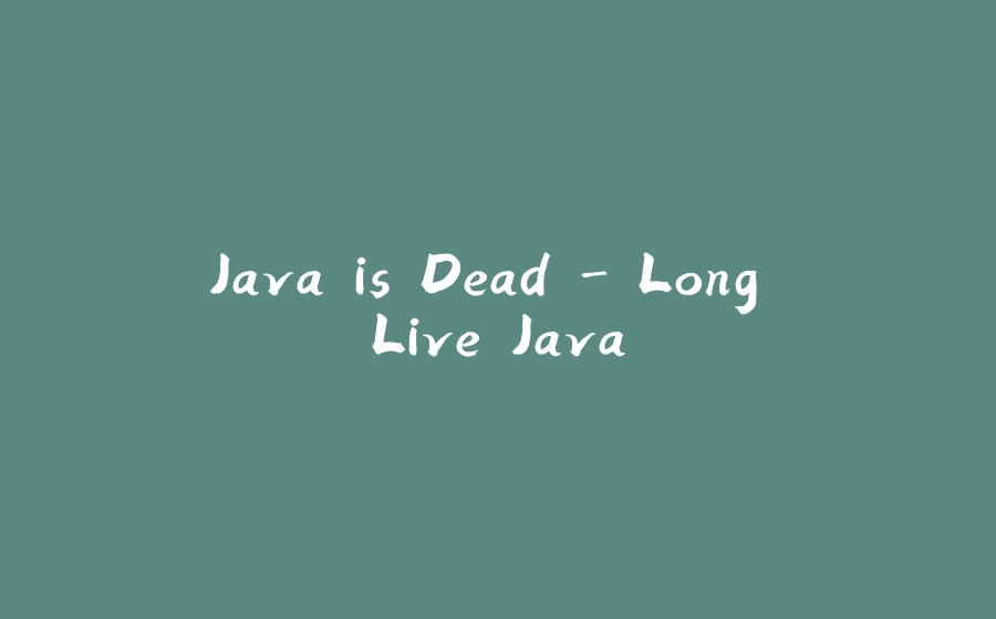 Java is Dead - Long Live Java - 拾光赋-拾光赋