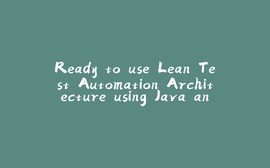 Ready to use Lean Test Automation Architecture using Java and Selenium - 拾光赋-拾光赋