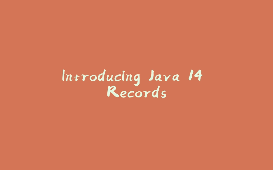 Introducing Java 14 Records - 拾光赋-拾光赋