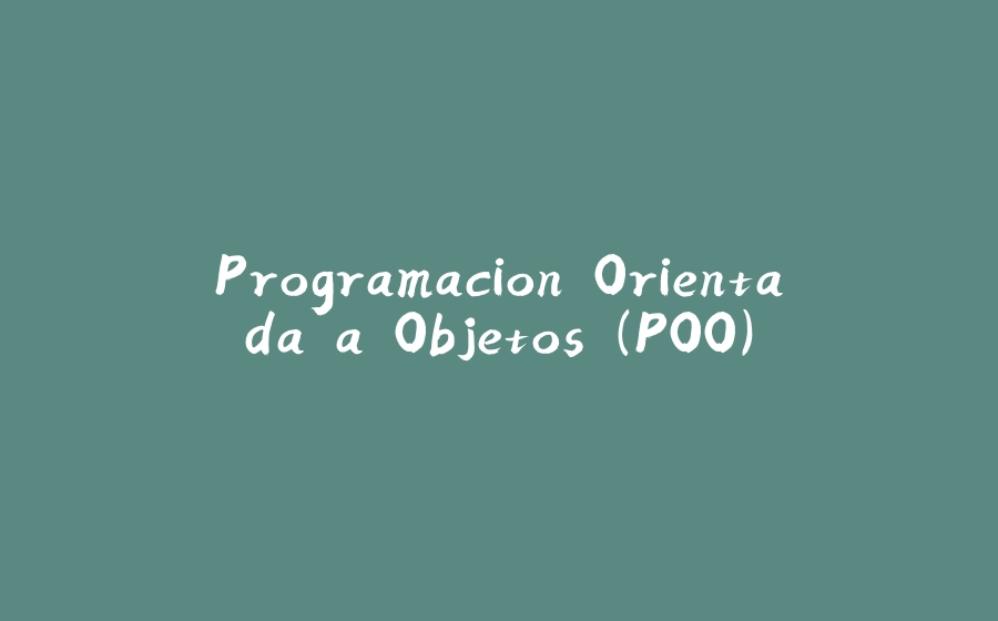 Programacion Orientada a Objetos (POO) - 拾光赋-拾光赋