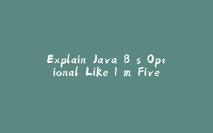 Explain Java 8's Optional Like I'm Five - 拾光赋-拾光赋