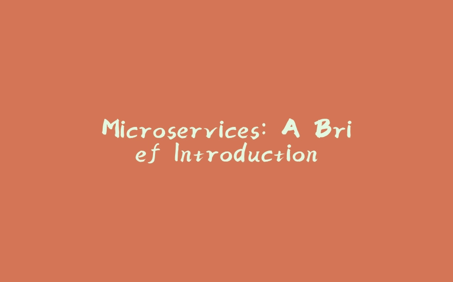 Microservices: A Brief Introduction - 拾光赋-拾光赋