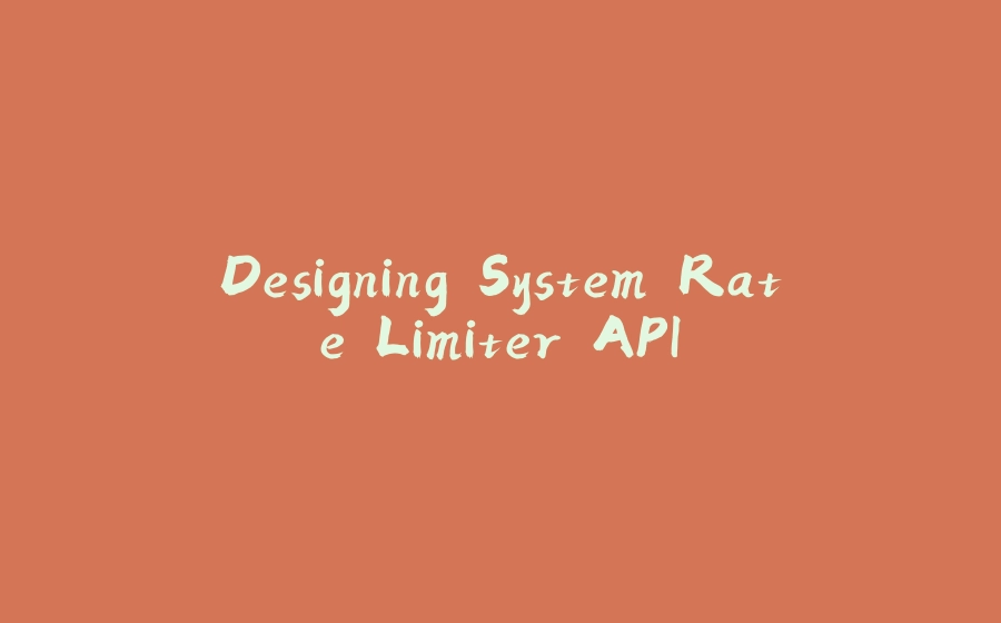 Designing System Rate Limiter API - 拾光赋-拾光赋