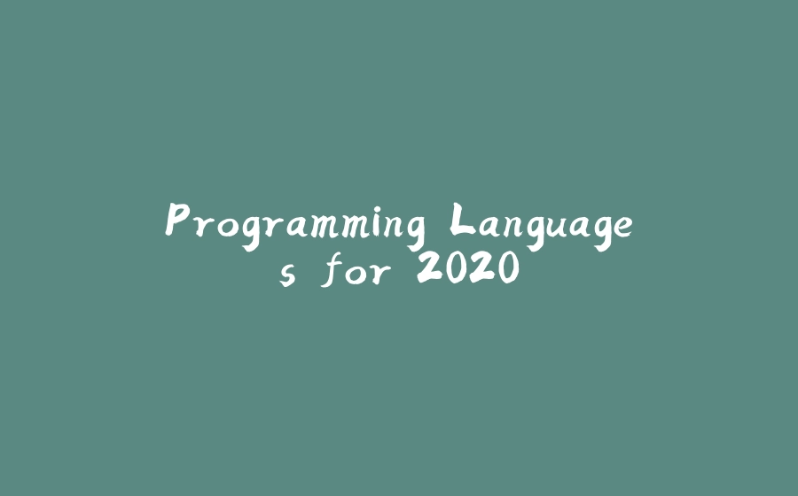 Programming Languages for 2020 - 拾光赋-拾光赋