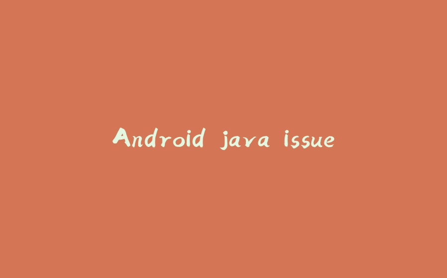 Android java issue - 拾光赋-拾光赋