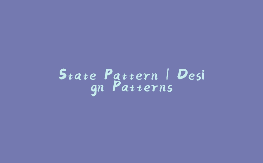 State Pattern | Design Patterns - 拾光赋