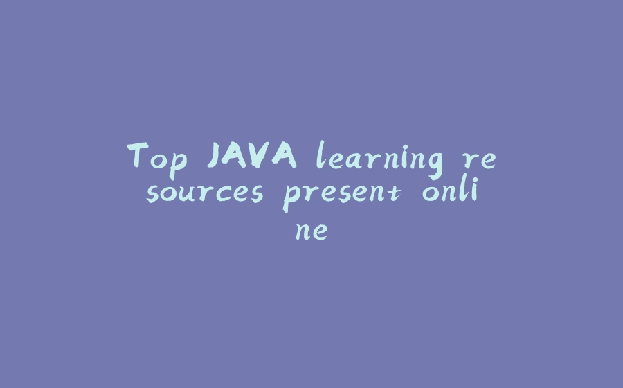 Top JAVA learning resources present online - 拾光赋-拾光赋