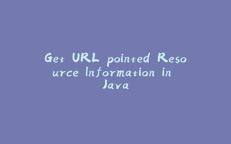 Get URL pointed Resource Information in Java - 拾光赋-拾光赋