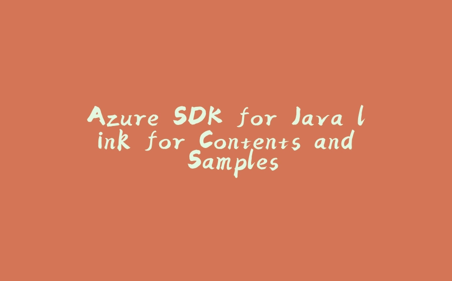 Azure SDK for Java link for Contents and Samples - 拾光赋-拾光赋