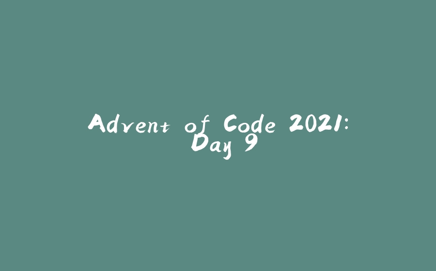 Advent of Code 2021: Day 9 - 拾光赋-拾光赋