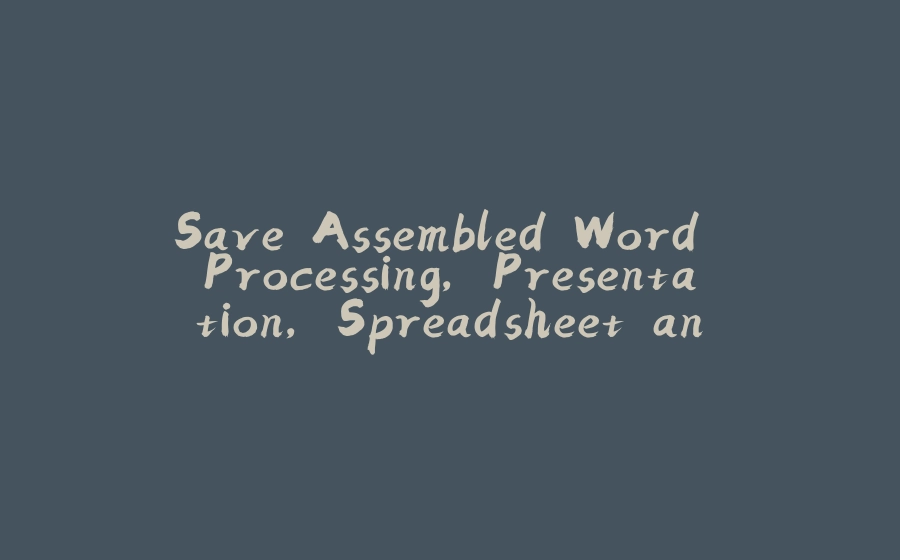 Save Assembled Word Processing, Presentation, Spreadsheet and Email Documents as HTML - 拾光赋-拾光赋