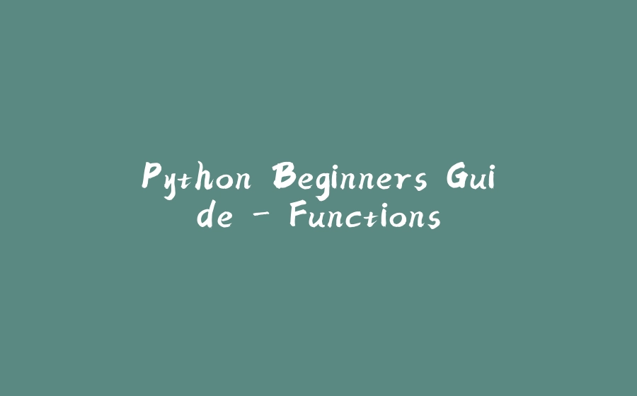 Python Beginners Guide - Functions - 拾光赋