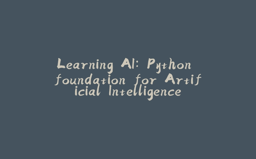 Learning AI: Python foundation for Artificial Intelligence - 拾光赋