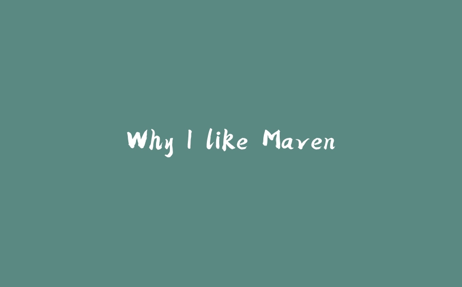 Why I like Maven - 拾光赋-拾光赋