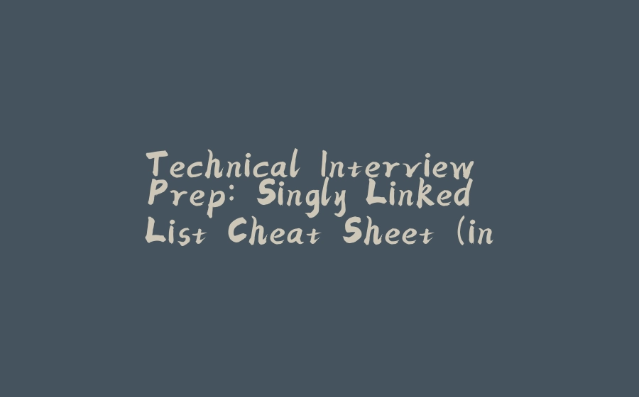 Technical Interview Prep: Singly Linked List Cheat Sheet (in JavaScript) Part I - 拾光赋-拾光赋